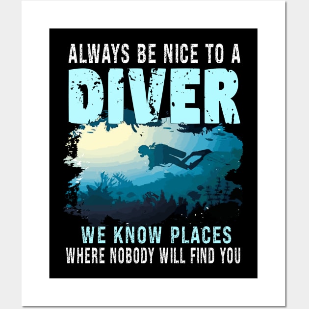 Always Be Nice To A Diver, Scuba Diving Funny Quotes For Scuba Diver Wall Art by AlmaDesigns